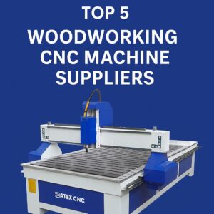 Top 5 Woodworking CNC Machine Suppliers/Manufacturers